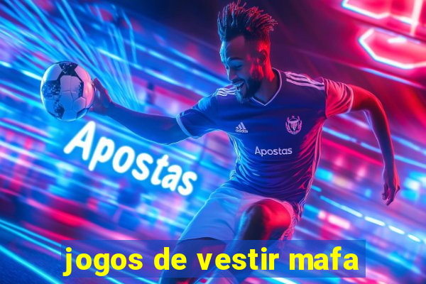 jogos de vestir mafa